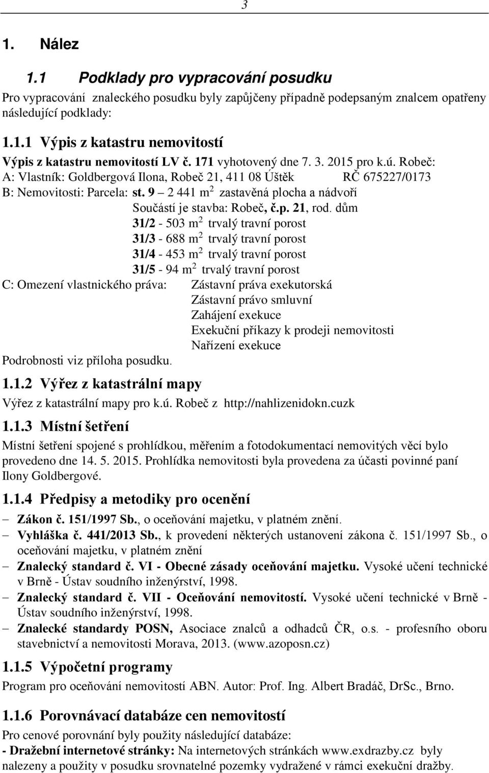 9 2 441 m 2 zastavěná plocha a nádvoří Součástí je stavba: Robeč, č.p. 21, rod.