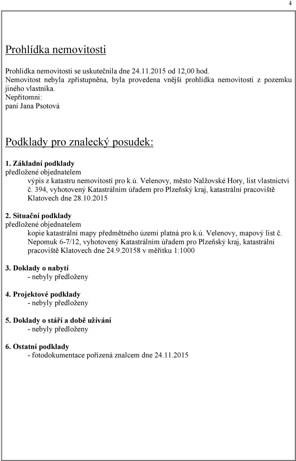 394, vyhotovený Katastrálním úřadem pro Plzeňský kraj, katastrální pracoviště Klatovech dne 28.10.2015 2.