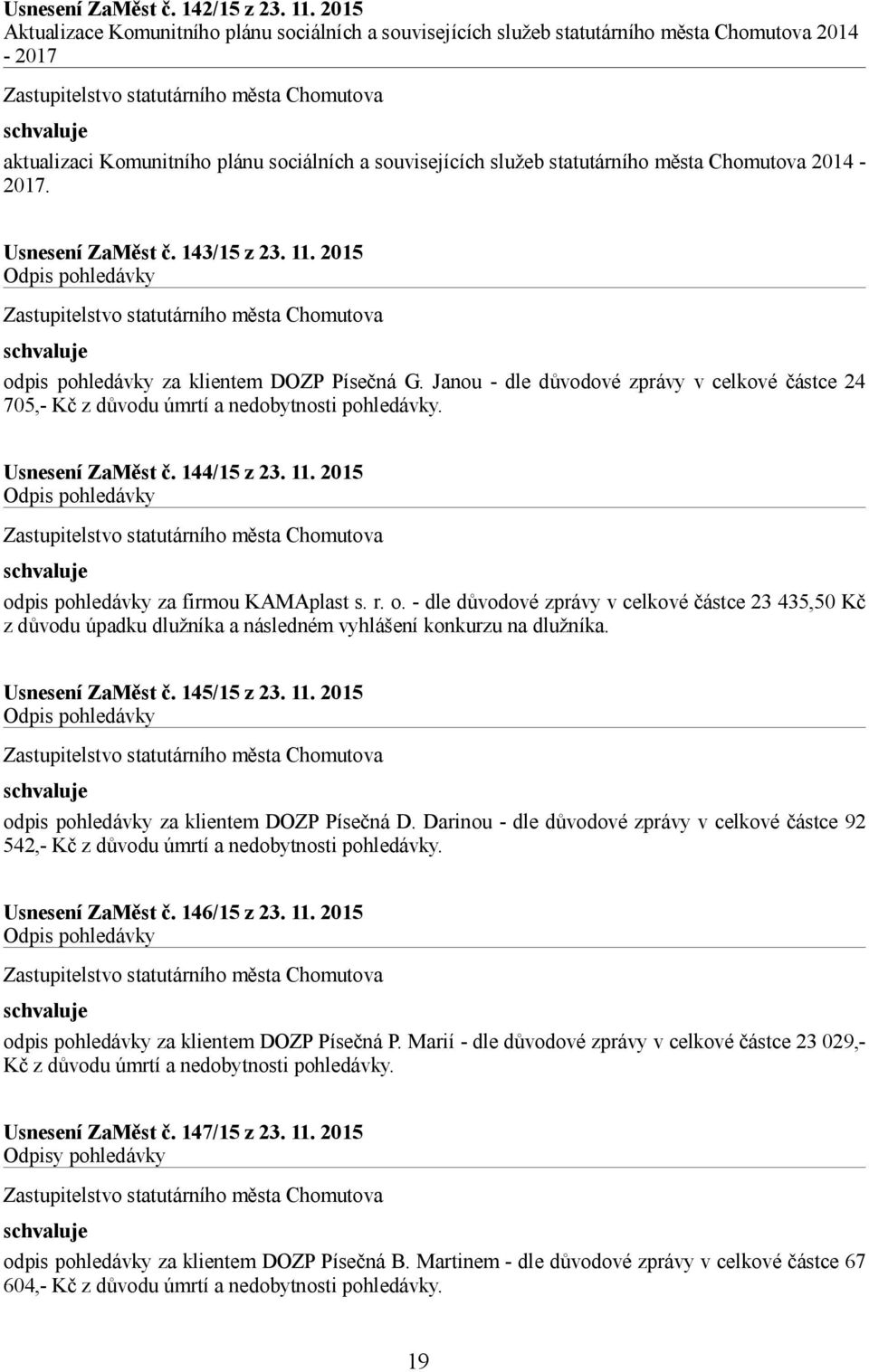 Chomutova 2014-2017. Usnesení ZaMěst č. 143/15 z 23. 11. 2015 Odpis pohledávky odpis pohledávky za klientem DOZP Písečná G.
