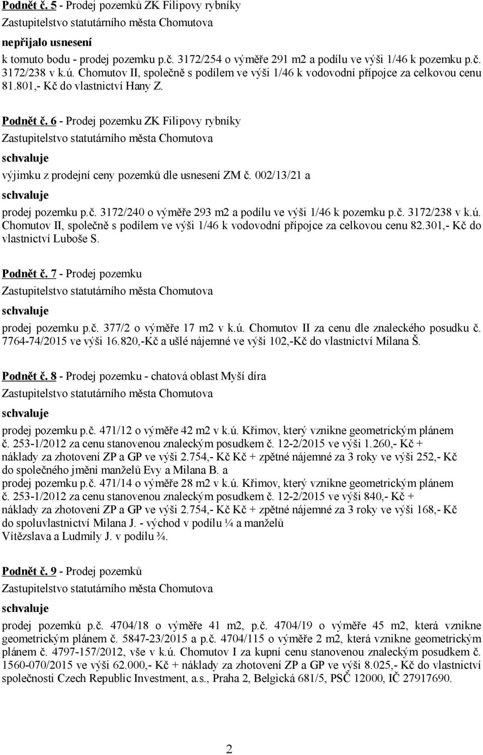 6 - Prodej pozemku ZK Filipovy rybníky výjimku z prodejní ceny pozemků dle usnesení ZM č. 002/13/21 a prodej pozemku p.č. 3172/240 o výměře 293 m2 a podílu ve výši 1/46 k pozemku p.č. 3172/238 v k.ú.