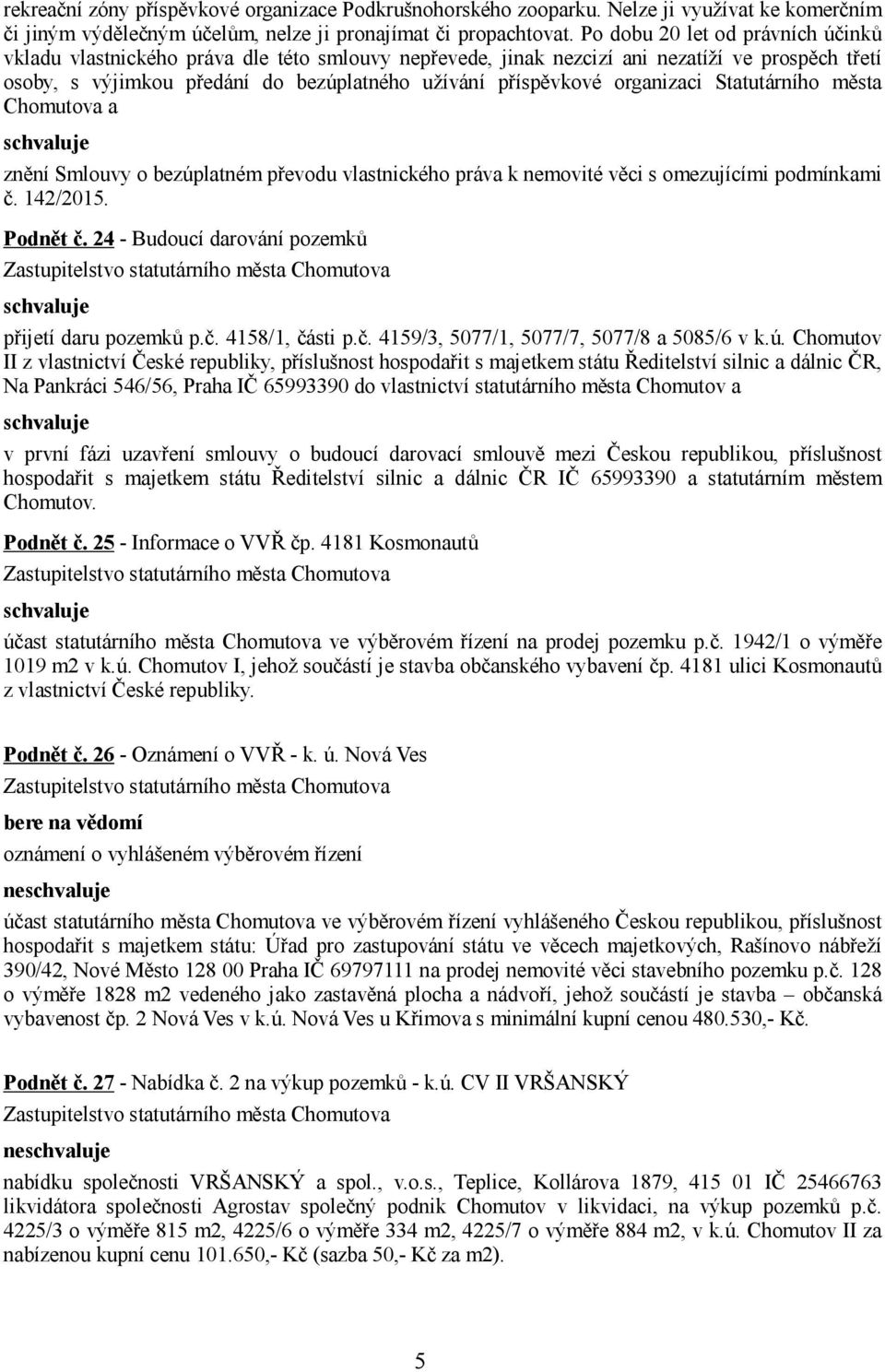 organizaci Statutárního města Chomutova a znění Smlouvy o bezúplatném převodu vlastnického práva k nemovité věci s omezujícími podmínkami č. 142/2015. Podnět č.