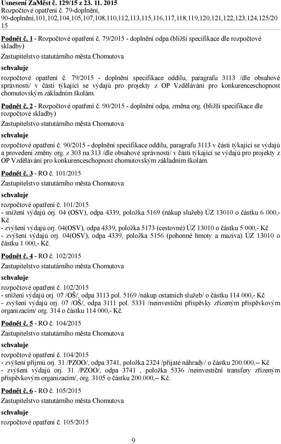 79/2015 - doplnění specifikace oddílu, paragrafu 3113 /dle obsahové správnosti/ v části týkající se výdajů pro projekty z OP Vzdělávání pro konkurenceschopnost chomutovským základním školám. Podnět č.