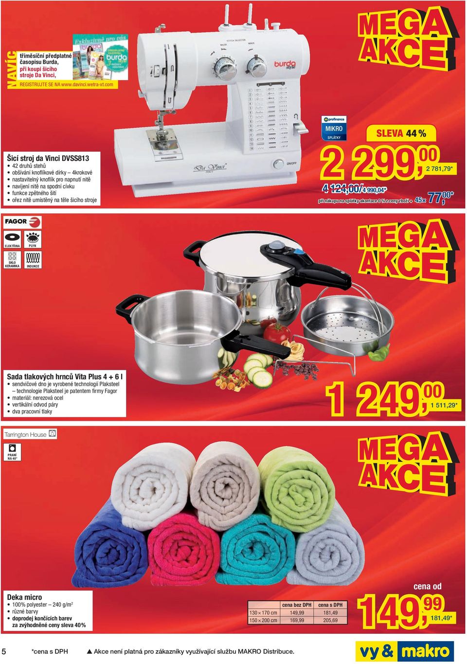 šicího stroje SLEVA 44 % 2 781,79 * 2 2, 4 124, / 4 0,04 * při nákupu na splátky akontace 0 % z ceny zboží + 45 77, * ELEKTŘINA PLYN SKLO KERAMIKA INDUKCE Sada tlakových hrnců Vita Plus 4 + 6 l