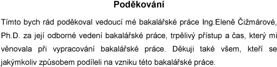 za její odborné vedení bakalářské práce, trpělivý přístup a čas, který mi