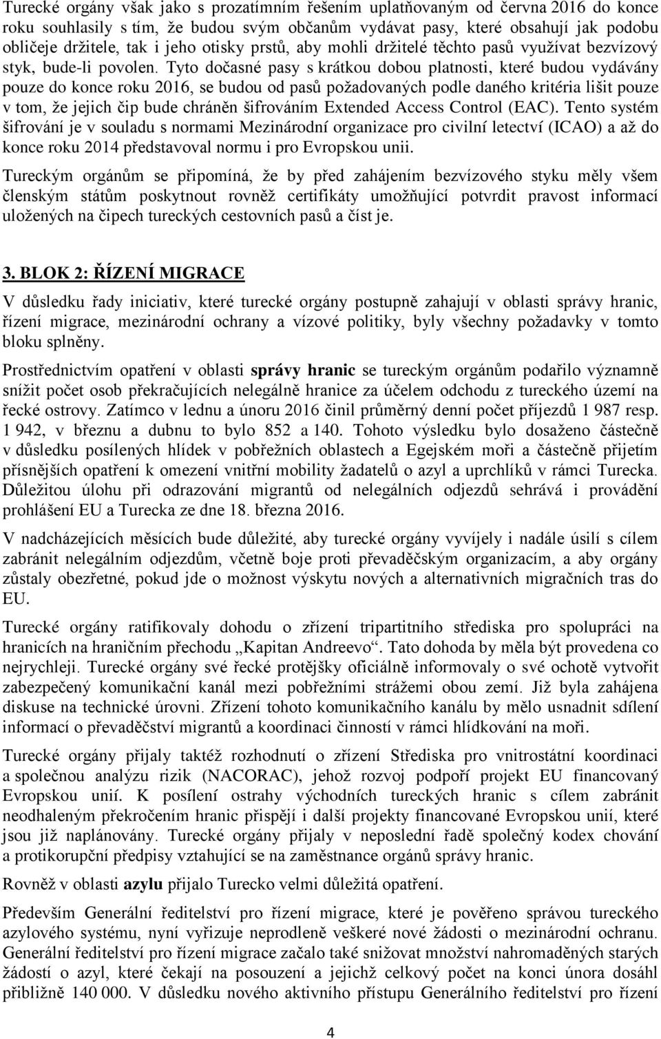 Tyto dočasné pasy s krátkou dobou platnosti, které budou vydávány pouze do konce roku 2016, se budou od pasů požadovaných podle daného kritéria lišit pouze v tom, že jejich čip bude chráněn