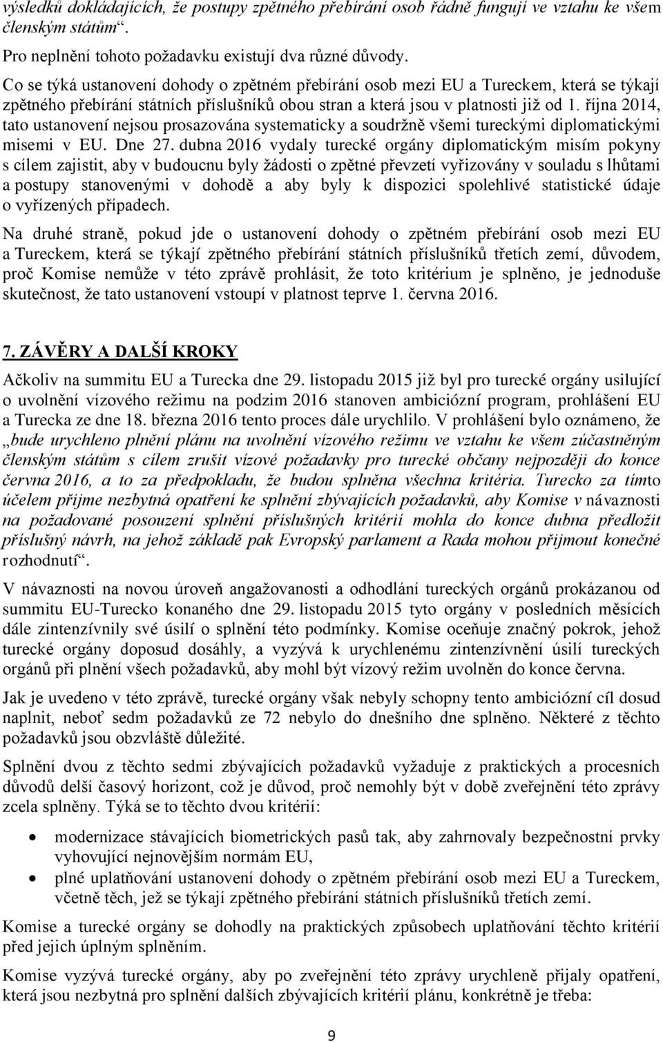 října 2014, tato ustanovení nejsou prosazována systematicky a soudržně všemi tureckými diplomatickými misemi v EU. Dne 27.