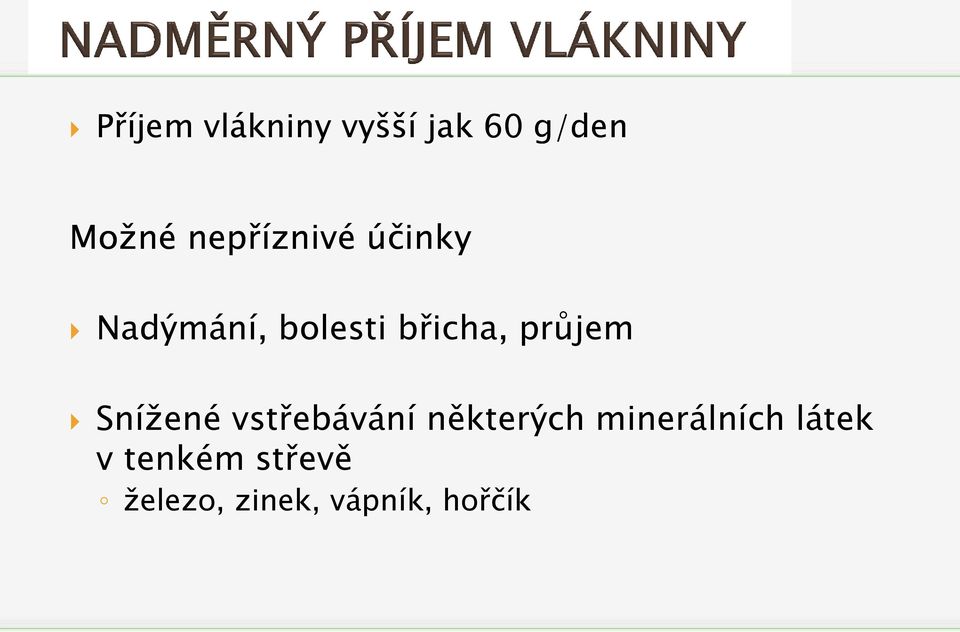 průjem Snížené vstřebávání některých