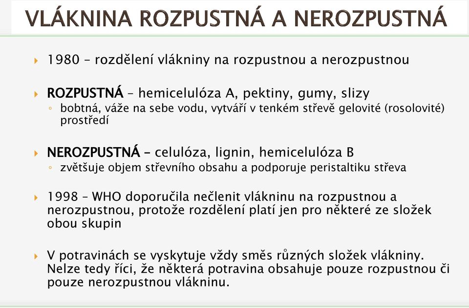 střeva 1998 WHO doporučila nečlenit vlákninu na rozpustnou a nerozpustnou, protože rozdělení platí jen pro některé ze složek obou skupin V