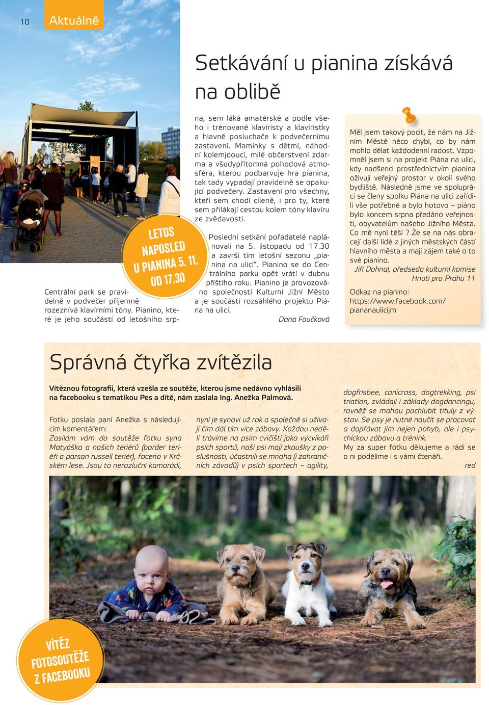 Maminky s dětmi, náhodní kolemjdoucí, milé občerstvení zdarma a všudypřítomná pohodová atmosféra, kterou podbarvuje hra pianina, tak tady vypadají pravidelně se opakující podvečery.