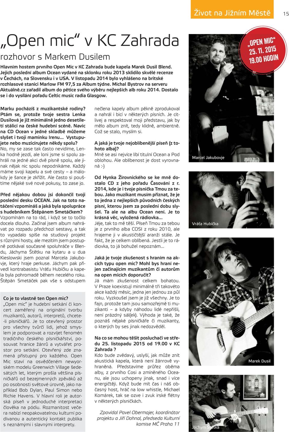 V listopadu 2014 bylo vyhlášeno na britské rozhlasové stanici Marlow FM 97,5 za Album týdne. Michal Bystrov na serveru Aktuálně.cz zařadil album do pětice svého výběru nejlepších alb roku 2014.