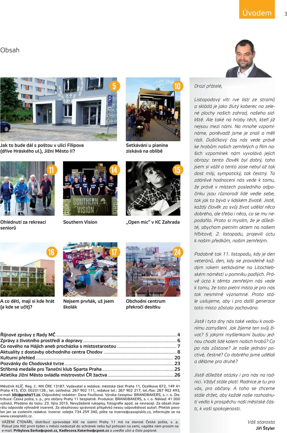 .. 4 Zprávy z životního prostředí a dopravy... 6 Co nového na Hájích aneb procházka s místostarostou... 7 Aktuality z dostavby obchodního centra Chodov... 8 Kulturní přehled.