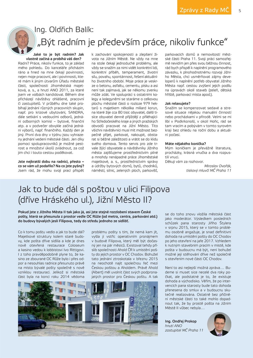 Do kanceláře přicházím ráno a hned na mne čekají povinnosti, nejen moje pracovní, ale i povinnosti, které mám k jiným útvarům Úřadu městské části, sp