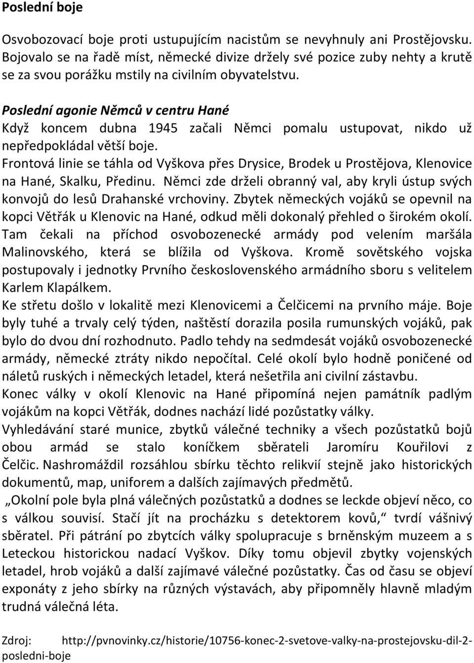 Poslední agonie Němců v centru Hané Když koncem dubna 1945 začali Němci pomalu ustupovat, nikdo už nepředpokládal větší boje.