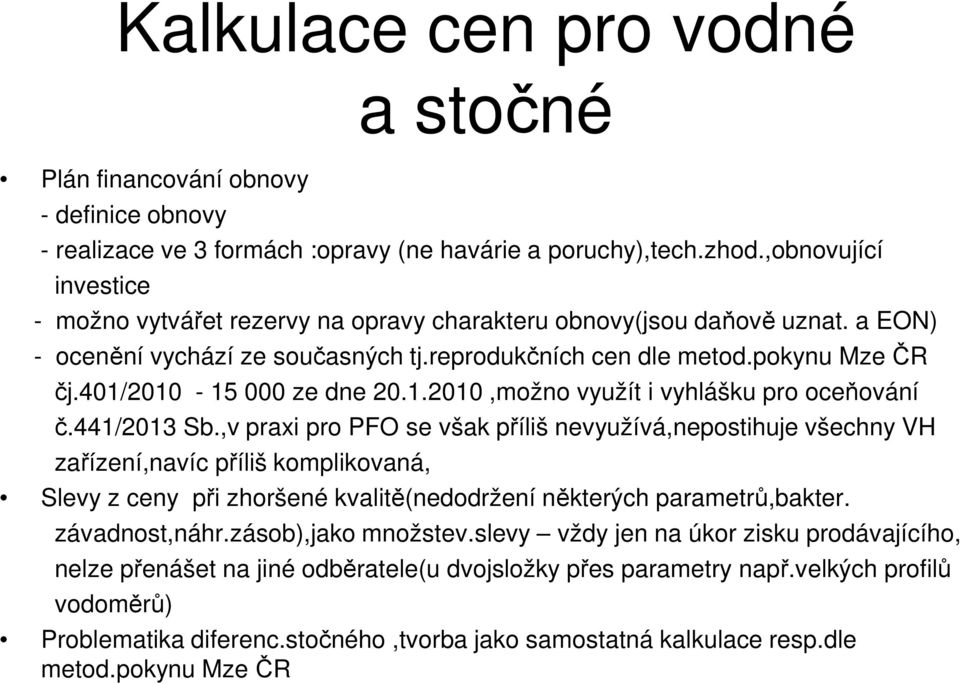 401/2010-15 000 ze dne 20.1.2010,možno využít i vyhlášku pro oceňování č.441/2013 Sb.