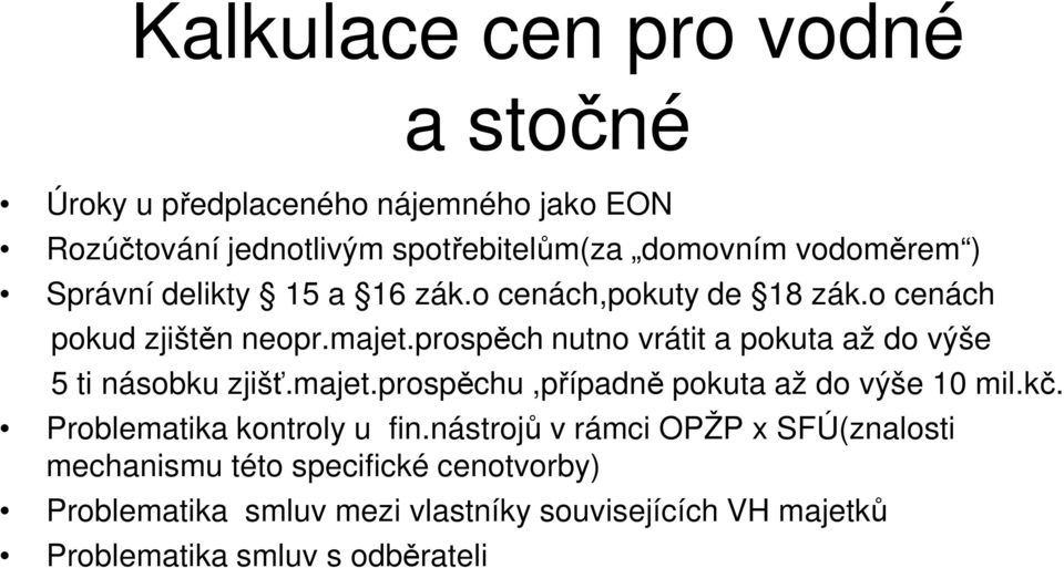 prospěch nutno vrátit a pokuta až do výše 5 ti násobku zjišť.majet.prospěchu,případně pokuta až do výše 10 mil.kč.