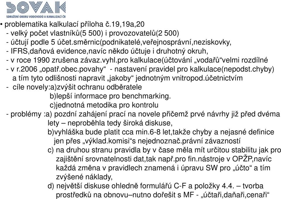 2006 opatř.obec.povahy - nastavení pravidel pro kalkulace(nepodst.chyby) a tím tyto odlišnosti napravit jakoby jednotným vnitropod.