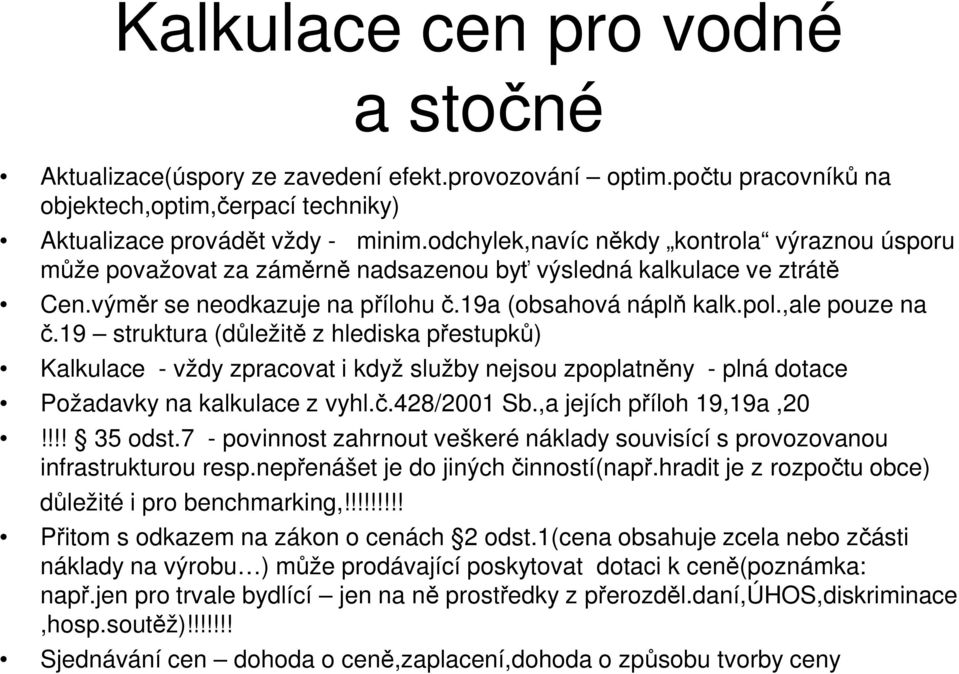 19 struktura (důležitě z hlediska přestupků) Kalkulace - vždy zpracovat i když služby nejsou zpoplatněny - plná dotace Požadavky na kalkulace z vyhl.č.428/2001 Sb.,a jejích příloh 19,19a,20!!!! 35 odst.