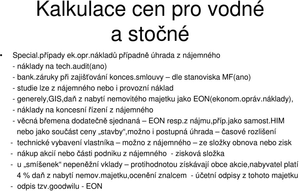 náklady), - náklady na koncesní řízení z nájemného - věcná břemena dodatečně sjednaná EON resp.z nájmu,příp.jako samost.