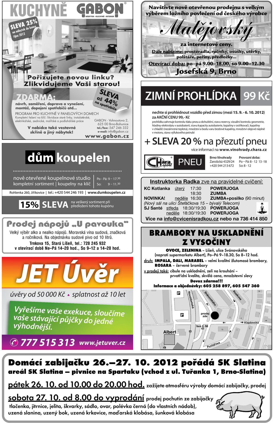 30 Josefská 9, Brno ZIMNÍ PROHLÍDKA 99 Kč nechte si prohlédnout vozidlo před zimou (mezi 15. 9. - 6. 10.