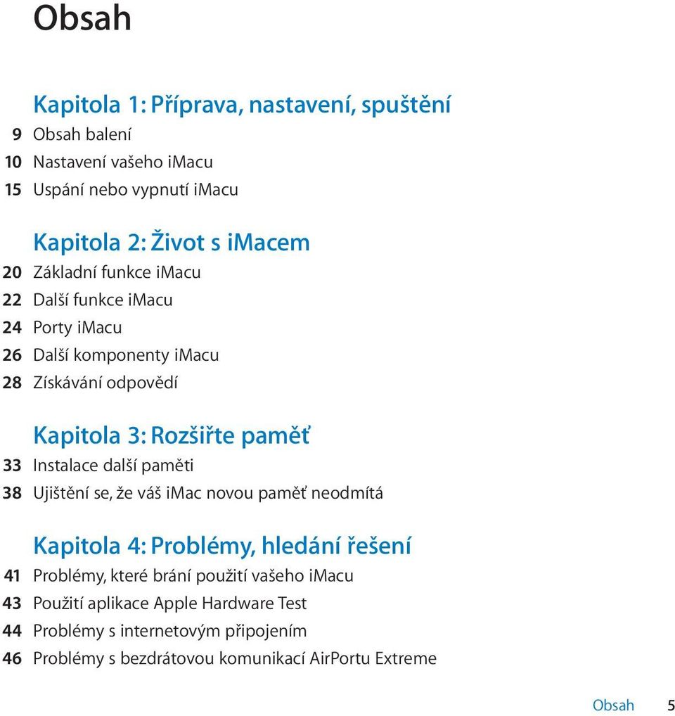 Instalace další paměti 38 Ujištění se, že váš imac novou paměť neodmítá Kapitola 4: Problémy, hledání řešení 41 Problémy, které brání použití