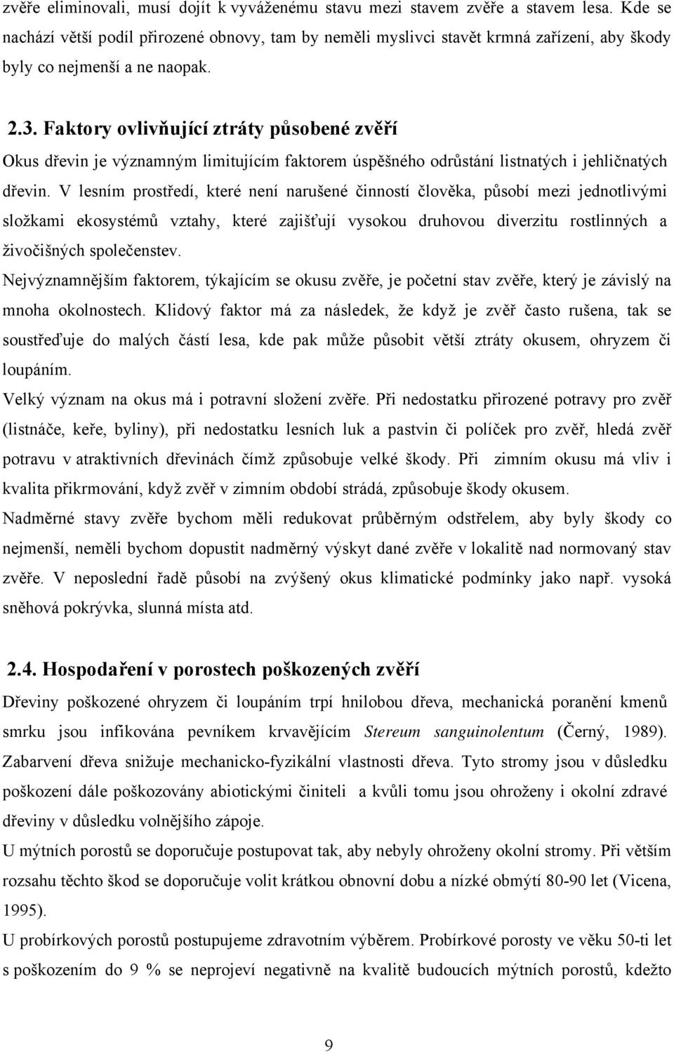 Faktory ovlivňující ztráty působené zvěří Okus dřevin je významným limitujícím faktorem úspěšného odrůstání listnatých i jehličnatých dřevin.
