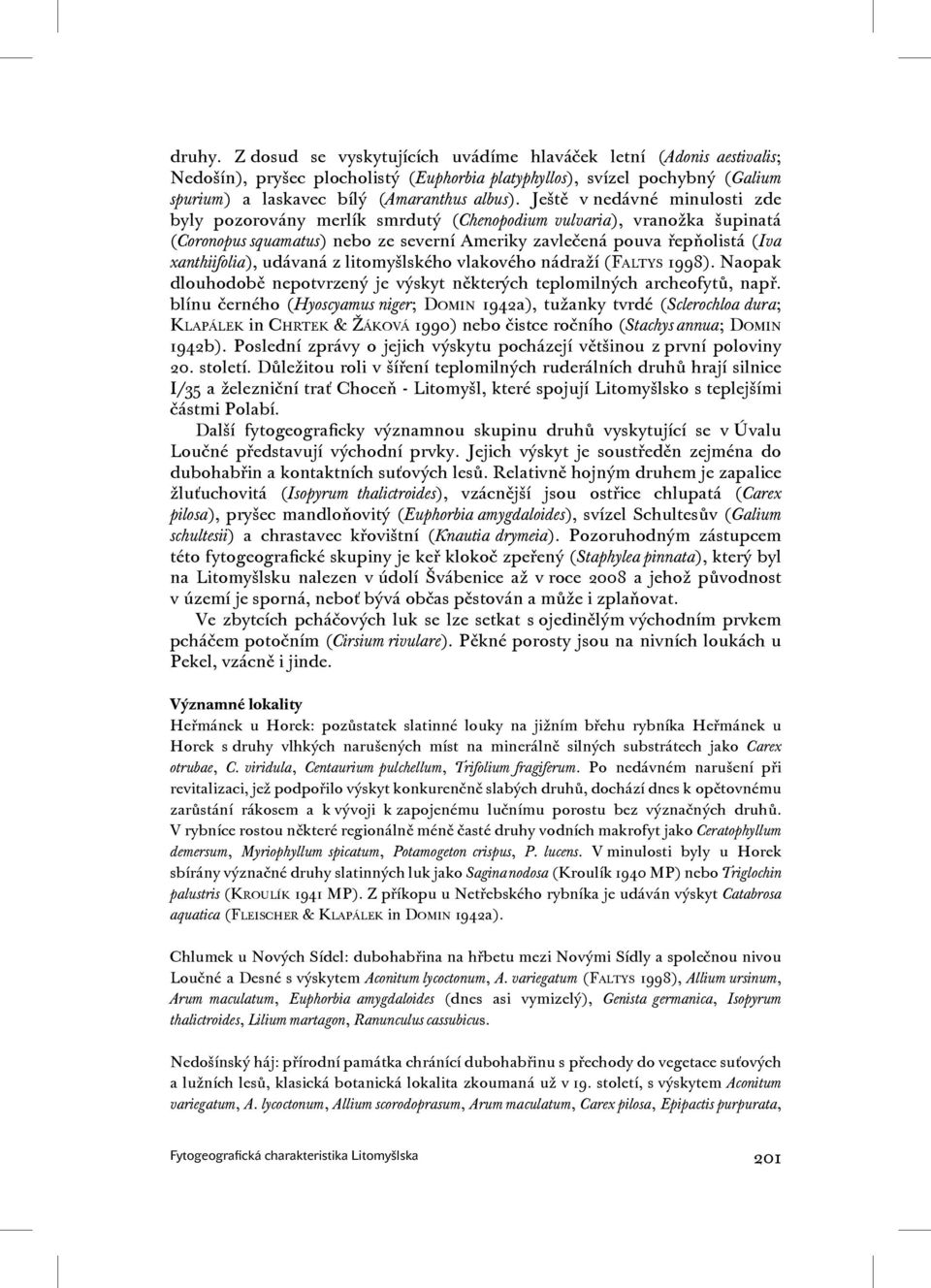 udávaná z litomyšlského vlakového nádraží (FALTYS 1998). Naopak dlouhodobě nepotvrzený je výskyt některých teplomilných archeofytů, např.