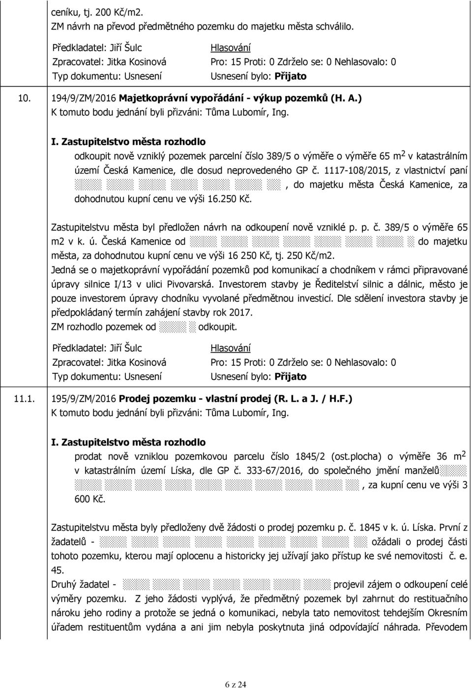 1117-108/2015, z vlastnictví paní, do majetku města Česká Kamenice, za dohodnutou kupní cenu ve výši 16.250 Kč. Zastupitelstvu města byl předložen návrh na odkoupení nově vzniklé p. p. č.