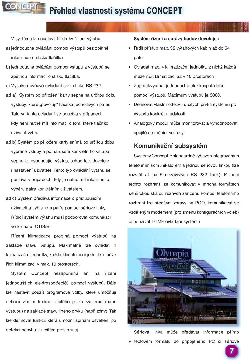 ad a) Systém po přiložení karty sepne na určitou dobu výstupy, které povolují tlačítka jednotlivých pater.