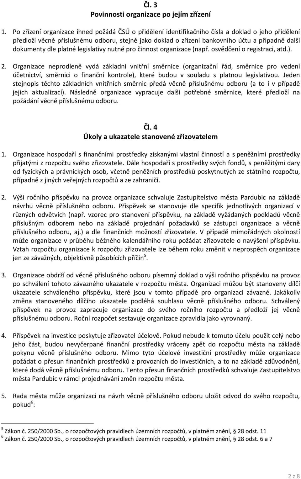 dokumenty dle platné legislativy nutné pro činnost organizace (např. osvědčení o registraci, atd.). 2.