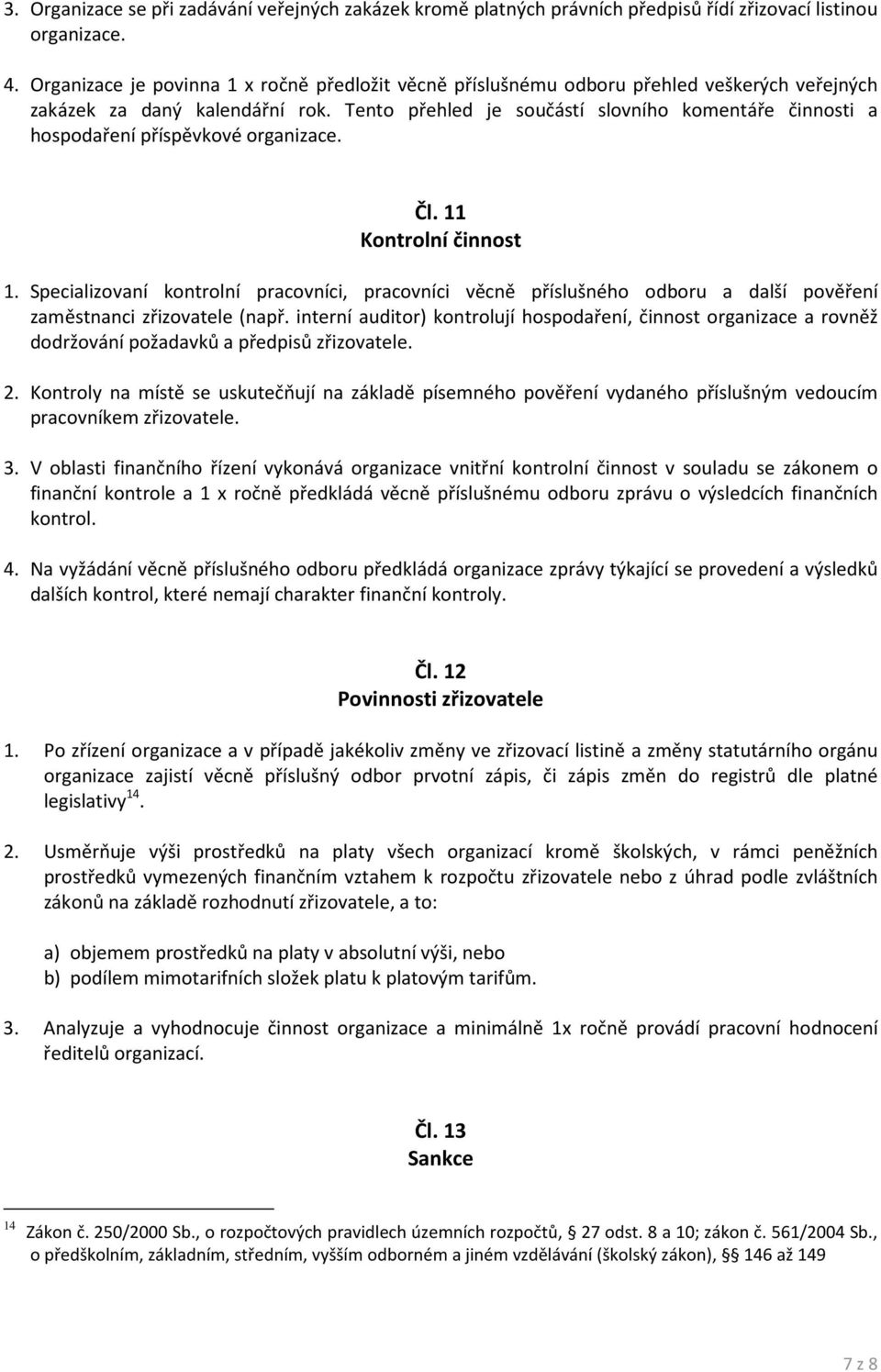 Tento přehled je součástí slovního komentáře činnosti a hospodaření příspěvkové organizace. Čl. 11 Kontrolní činnost 1.