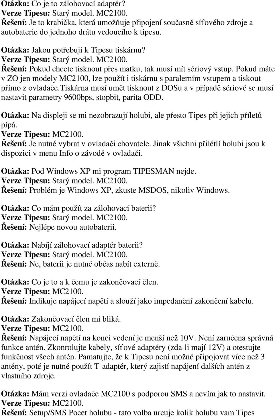 Pokud máte v ZO jen modely MC2100, lze použít i tiskárnu s paralerním vstupem a tiskout přímo z ovladače.