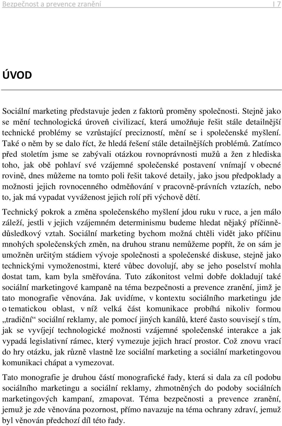 Také o něm by se dalo říct, že hledá řešení stále detailnějších problémů.