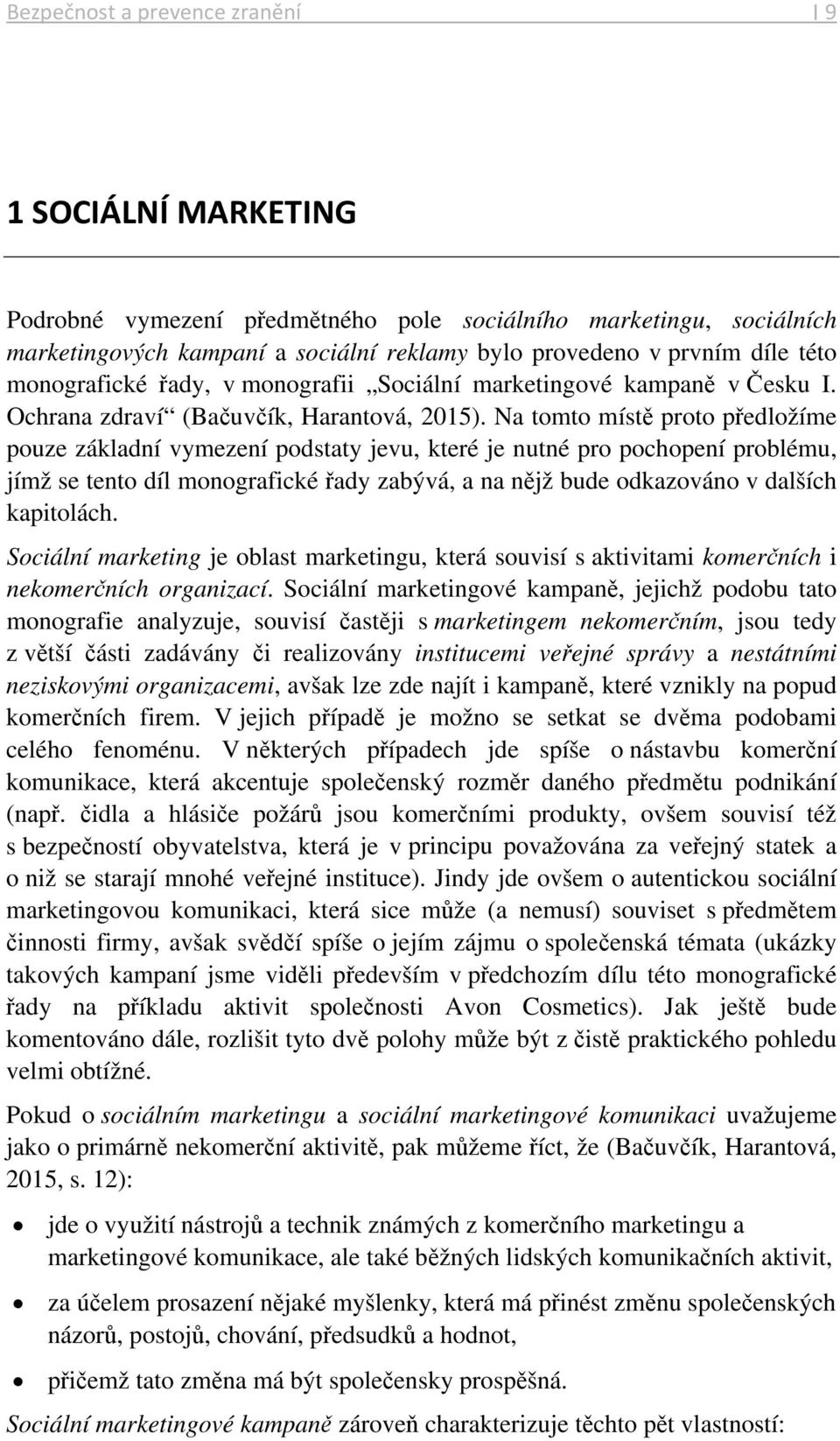 Na tomto místě proto předložíme pouze základní vymezení podstaty jevu, které je nutné pro pochopení problému, jímž se tento díl monografické řady zabývá, a na nějž bude odkazováno v dalších