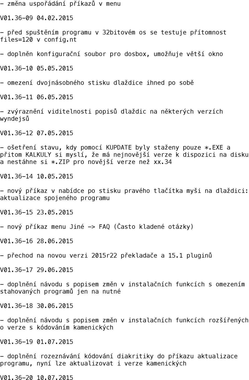 36-12 07.05.2015 - ošetření stavu, kdy pomocí KUPDATE byly staženy pouze *.EXE a přitom KALKULY si myslí, že má nejnovější verze k dispozici na disku a nestáhne si *.ZIP pro novější verze než xx.