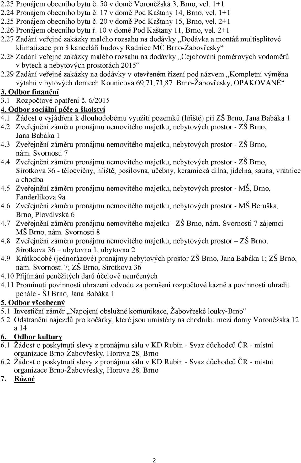 28 Zadání veřejné zakázky malého rozsahu na dodávky Cejchování poměrových vodoměrů v bytech a nebytových prostorách 2015 2.