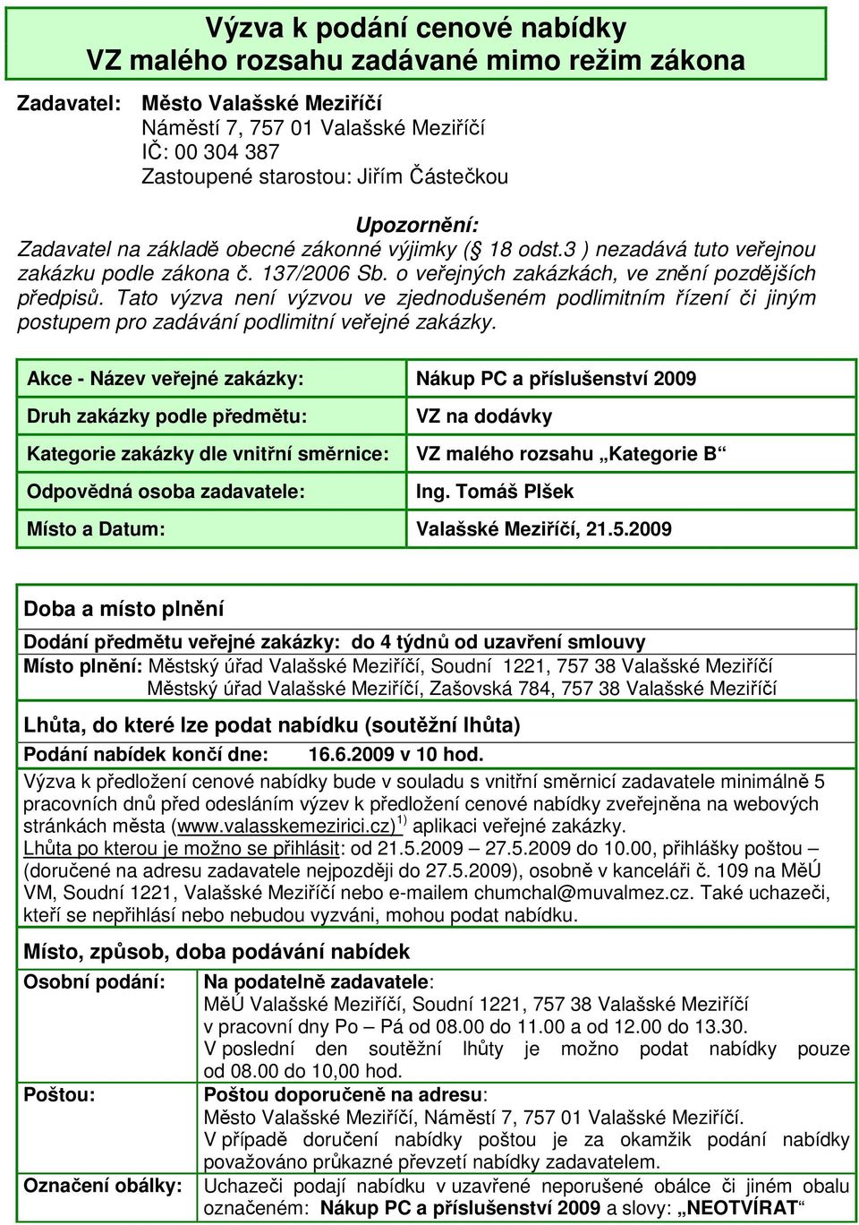 Tato výzva není výzvou ve zjednodušeném podlimitním řízení či jiným postupem pro zadávání podlimitní veřejné zakázky.