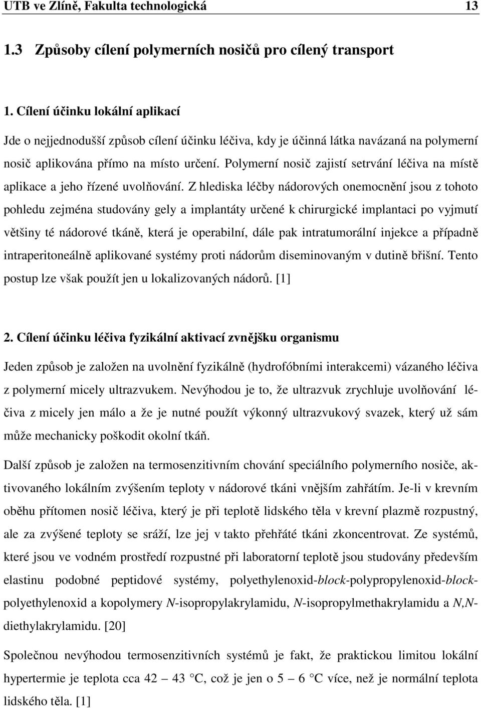 Polymerní nosič zajistí setrvání léčiva na místě aplikace a jeho řízené uvolňování.