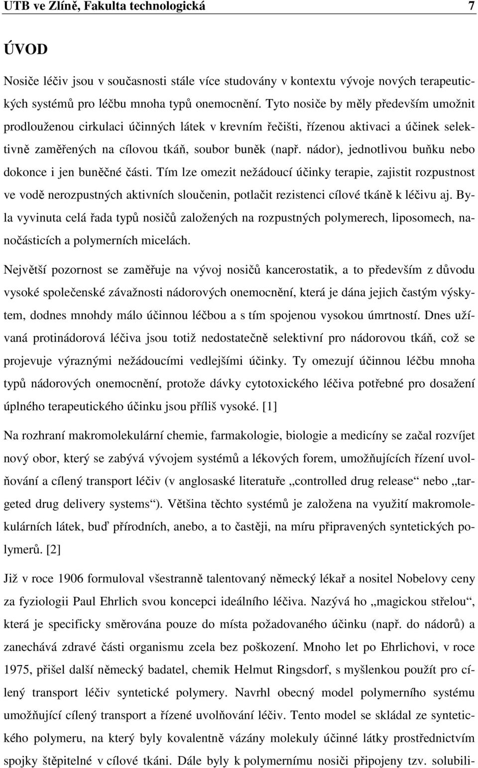 nádor), jednotlivou buňku nebo dokonce i jen buněčné části.