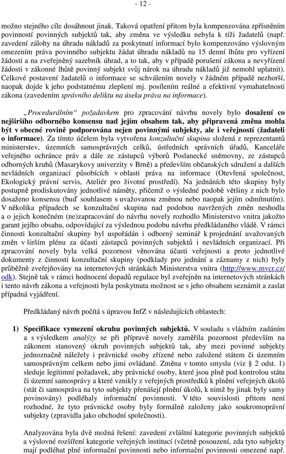 sazebník úhrad, a to tak, aby v případě porušení zákona a nevyřízení žádosti v zákonné lhůtě povinný subjekt svůj nárok na úhradu nákladů již nemohl uplatnit).