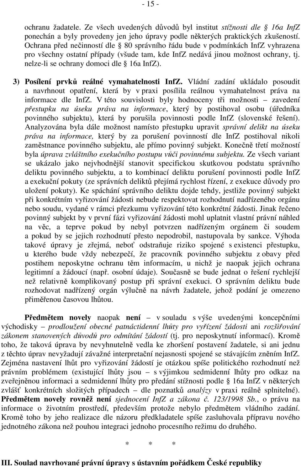 nelze-li se ochrany domoci dle 16a InfZ). 3) Posílení prvků reálné vymahatelnosti InfZ.