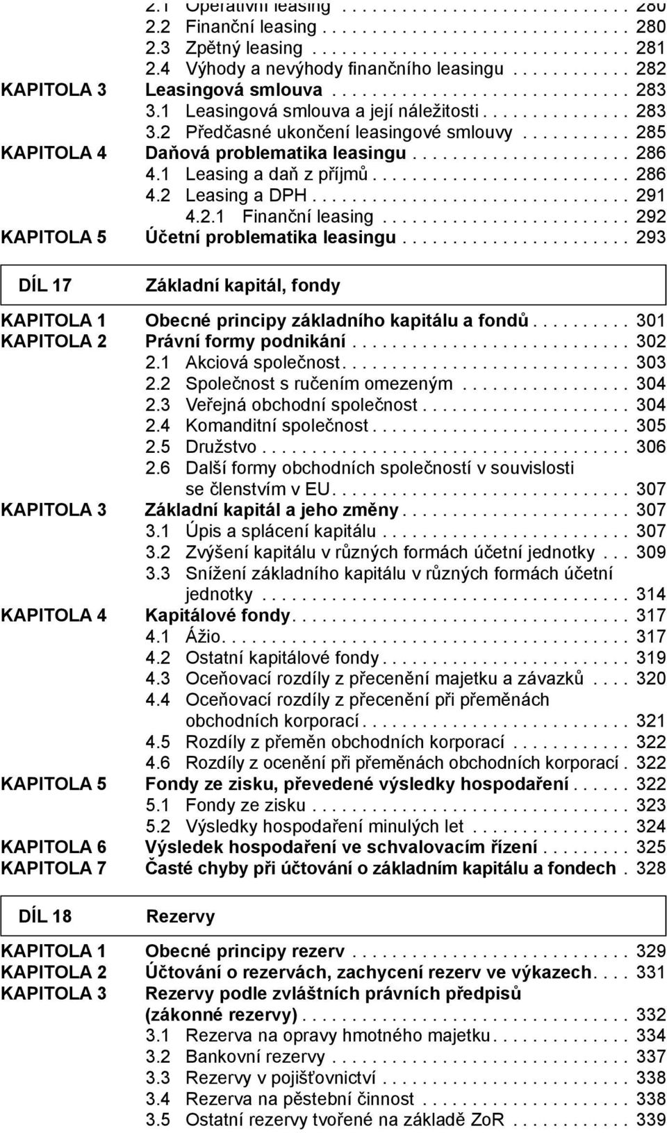 .. 291 4.2.1 Finanční leasing... 292 KAPITOLA 5 Účetní problematika leasingu... 293 DÍL 17 Základní kapitál, fondy KAPITOLA 1 Obecné principy základního kapitálu a fondů.