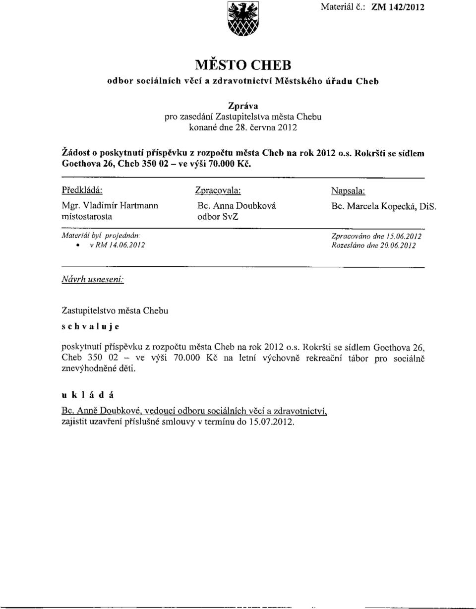 06.2012 Návrh usneseni: Zastupitelstvo města Chebu poskytnutí příspěvku z rozpočtu města Cheb na rok 2012 o.s.rokršti se sídlem Goethova 26, Cheb 350 02 - ve výši 70.