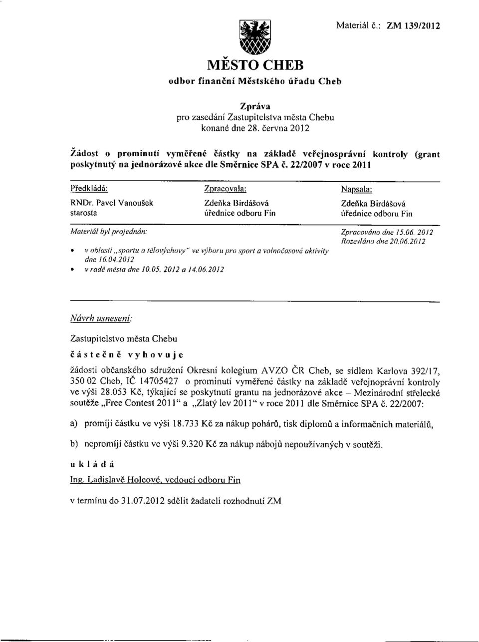 2212007 v roce 2011 RNDr. Pavel Vanoušek starosta Zpracovala: Zdei'ika Birdášová úřednice odboru Fin ~sala: Zdei'lka Birdášová úřednice odboru Fin Materiál byl projednán: v oh/asli "spor/u a!