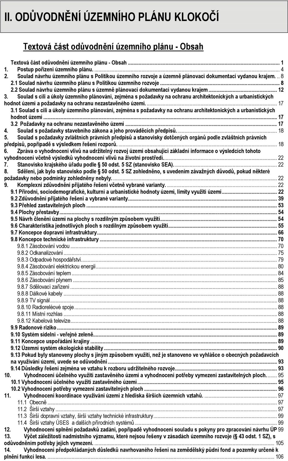 .. 12 3. Soulad s cíli a úkoly územního plánování, zejména s požadavky na ochranu architektonických a urbanistických hodnot území a požadavky na ochranu nezastavěného území.... 17 3.