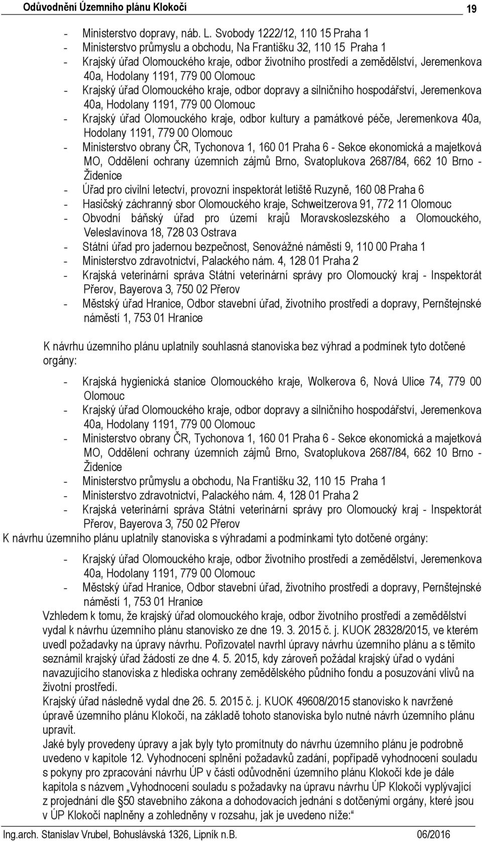 1191, 779 00 Olomouc - Krajský úřad Olomouckého kraje, odbor dopravy a silničního hospodářství, Jeremenkova 40a, Hodolany 1191, 779 00 Olomouc - Krajský úřad Olomouckého kraje, odbor kultury a