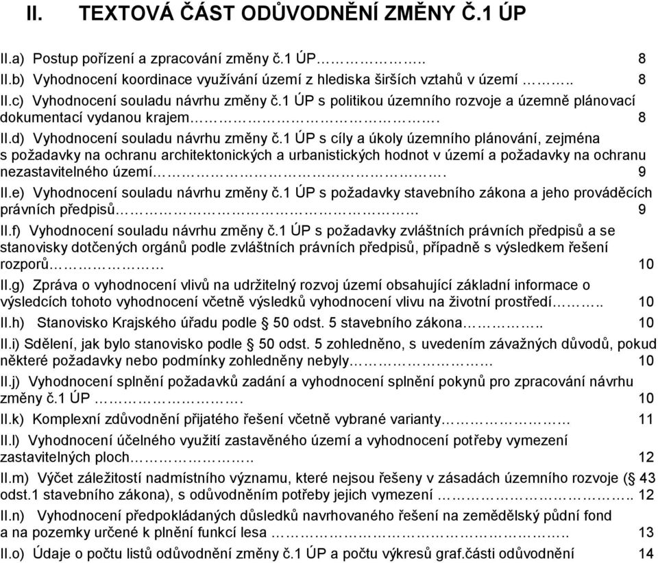 1 ÚP s cíly a úkoly územního plánování, zejména s požadavky na ochranu architektonických a urbanistických hodnot v území a požadavky na ochranu nezastavitelného území. 9 II.