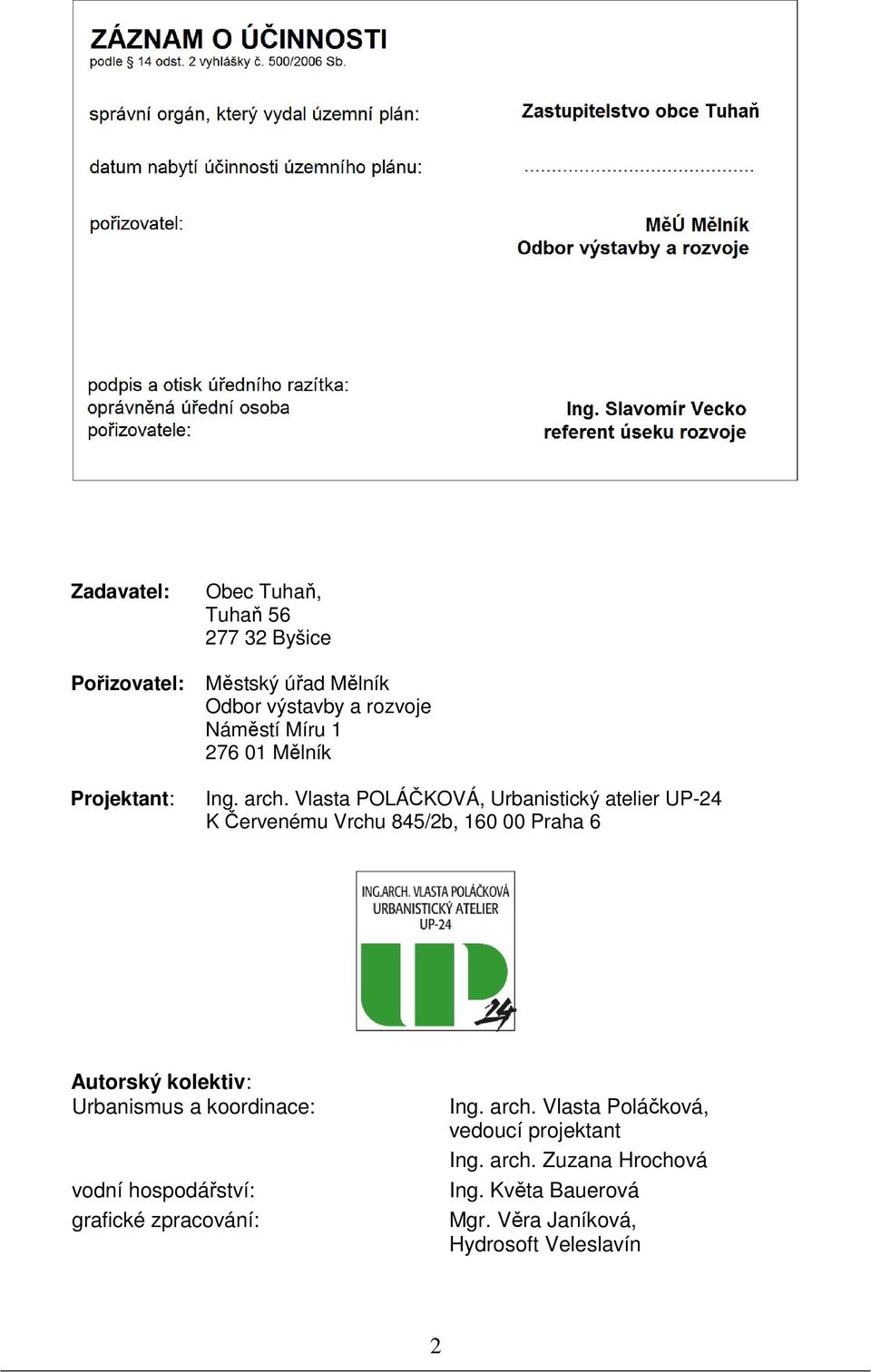 Vlasta POLÁČKOVÁ, Urbanistický atelier UP-24 K Červenému Vrchu 845/2b, 160 00 Praha 6 Autorský kolektiv: Urbanismus