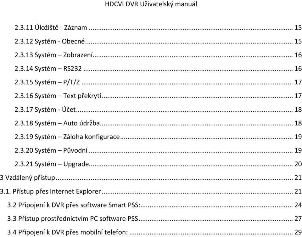 .. 19 2.3.20 Systém Původní... 19 2.3.21 Systém Upgrade... 20 3 Vzdálený přístup... 21 3.1. Přístup přes Internet Explorer... 21 3.2 Připojení k DVR přes software Smart PSS:.