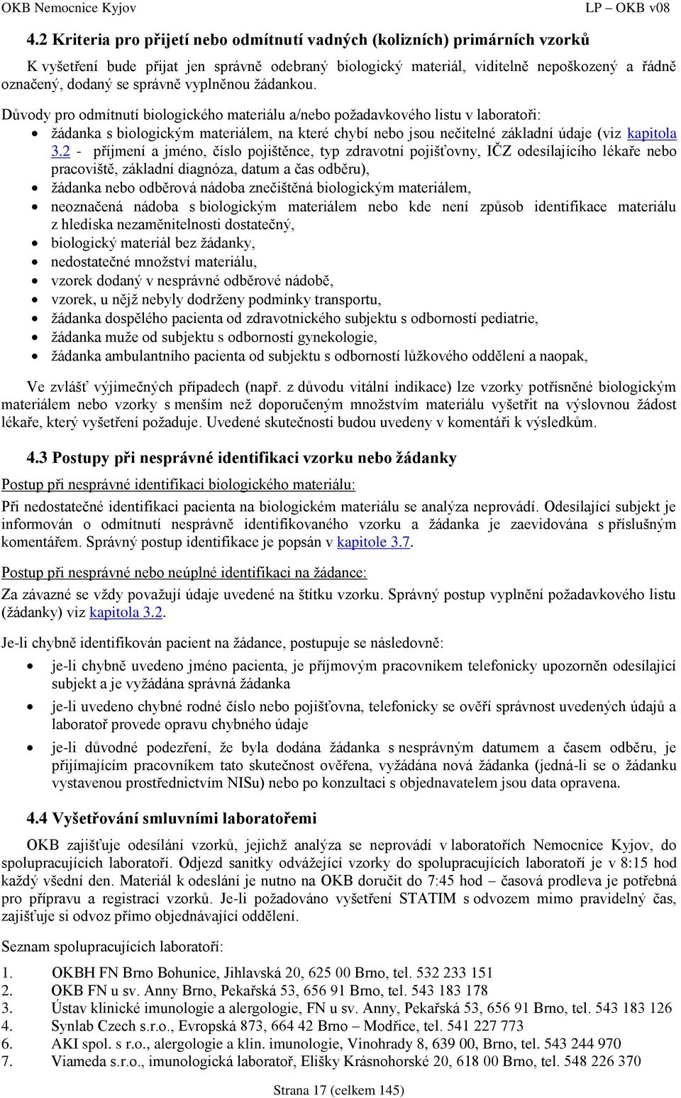 Důvody pro odmítnutí biologického materiálu a/nebo požadavkového listu v laboratoři: žádanka s biologickým materiálem, na které chybí nebo jsou nečitelné základní údaje (viz kapitola 3.