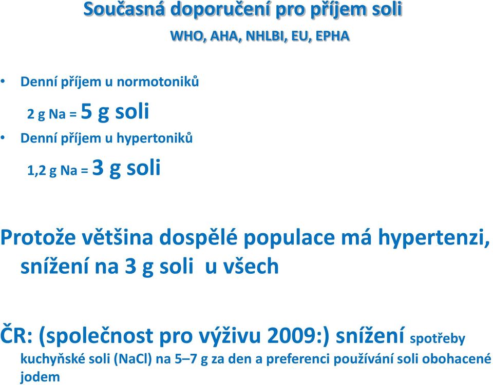 populace má hypertenzi, snížení na 3 g soli u všech ČR: (společnost pro výživu 2009:)